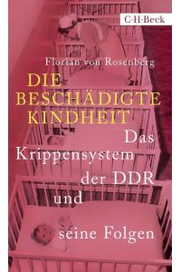 Die beschädigte Kindheit  - Das Krippensystem der DDR und seine Folgen