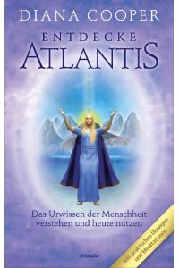 Entdecke Atlantis  - Das Urwissen der Menschheit verstehen und heute nutzen
