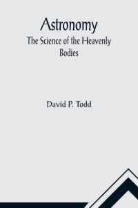 Astronomy  - The Science of the Heavenly Bodies