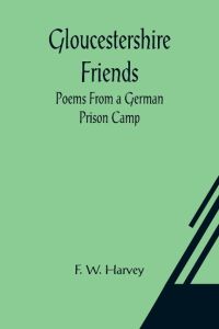 Gloucestershire Friends  - Poems From a German Prison Camp