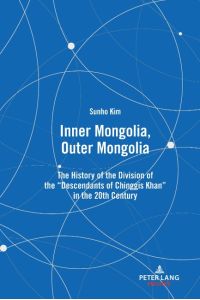 Inner Mongolia, Outer Mongolia  - The History of the Division of the Descendants of Chinggis Khan in the 20th Century
