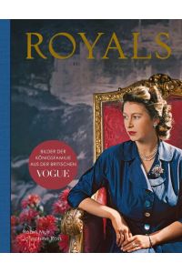 Royals - Bilder der Königsfamilie aus der britischen VOGUE  - Eine fotografische Geschichte der Windsors, mit zahlreichen Aufnahmen von Queen Elizabeth II., Edward (Duke of Windsor), König George VI., Prince Charles, Lady Diana, William und Kate, Harry und Meghan uvm.