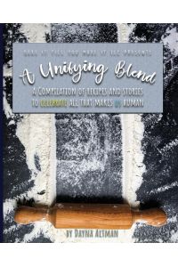 A Unifying Blend  - A Compilation of Recipes and Stories to Celebrate All That Makes Us Human: 978-1-7330860-3-5