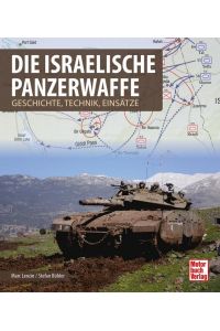 Die israelische Panzerwaffe  - Geschichte, Technik, Einsätze