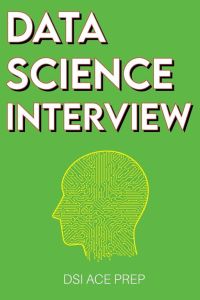 Data Science Interview - Prep for SQL, Panda, Python, R Language, Machine Learning, DBMS and RDBMS - And More - The Full Data Scientist Interview Handbook