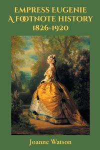 Empress Eugenie  - A footnote history