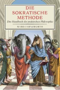 Die sokratische Methode  - Das Handbuch der praktischen Philosophie