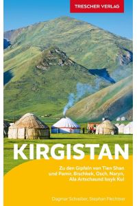TRESCHER Reiseführer Kirgistan  - Zu den Gipfeln von Tien Schan und Pamir  -  Bischkek, Ala Artscha, Issyk Kul, Naryn, Osch und Alaj-Tal