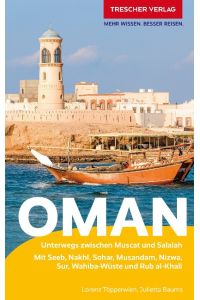 TRESCHER Reiseführer Oman  - Unterwegs zwischen Muscat und Salalah - Mit Jebel Shams, Nizwa, Sur, Wahiba und Rub al-Khali