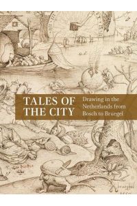 Tales of the City  - Drawing in the Netherlands from Bosch to Bruegel