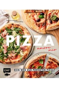 Pizza - amore mio  - Dein Weg zur perfekten Pizza! Alles über Zutaten, Gehzeit, Equipment und die häufigsten Fehler - easy erklärt von Pizzaiolo Waldi