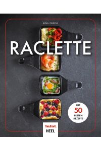 Raclette  - Die 50 besten Rezepte - In Zusammenarbeit mit Tefal