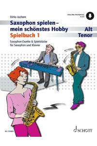 Saxophon spielen - mein schönstes Hobby  - Saxophon-Duette & Spielstücke für Saxophon und Klavier - Die moderne Schule für Jugendliche und Erwachsene. 1-2 Tenor-/Alt-Saxophon, Klavier ad libitum. Spielbuch.