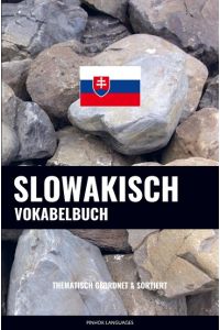Slowakisch Vokabelbuch  - Thematisch Gruppiert & Sortiert