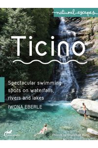 Ticino  - Spectacular swimming spots on waterfalls, rivers and lakes