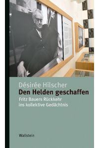 Den Helden geschaffen  - Fritz Bauers Rückkehr ins kollektive Gedächtnis