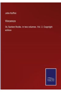 Vincenzo  - Or, Sunken Rocks. In two volumes. Vol. 2. Copyright edition