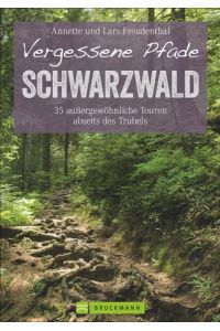 Vergessene Pfade Schwarzwald  - 35 außergewöhnliche Touren abseits des Trubels