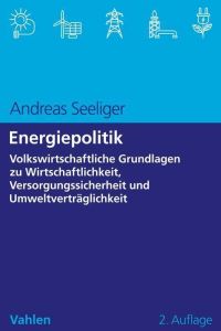Energiepolitik  - Volkswirtschaftliche Grundlagen zu Wirtschaftlichkeit, Versorgungssicherheit und Umweltverträglichkeit
