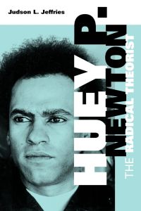 Huey P. Newton  - The Radical Theorist