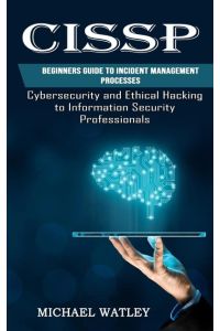 Cissp  - Beginners Guide to Incident Management Processes (Cybersecurity and Ethical Hacking to Information Security Professionals)