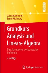 Grundkurs Analysis und Lineare Algebra  - Eine akzentuierte zweisemestrige Einführung