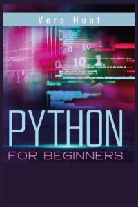 Python for Beginners - Coding, Programming, and Web-Programming Made Simple and Fast. Become a Python Programmer (2022 Guide)