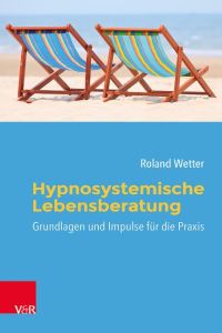 Hypnosystemische Lebensberatung  - Grundlagen und Impulse für die Praxis