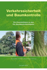 Verkehrssicherheit und Baumkontrolle  - Der Praxisleitfaden zu den FLL-Baumkontrollrichtlinien