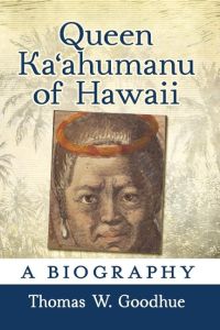 Queen Ka¿ahumanu of Hawaii  - A Biography