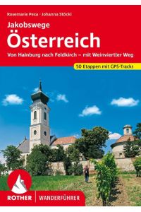 Jakobswege Österreich  - Von Hainburg nach Feldkirch - mit Weinviertler Weg. 50 Etappen mit GPS-Tracks