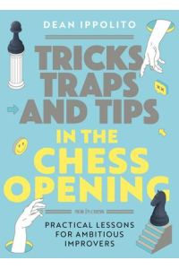 Tricks, Traps, and Tips in the Chess Opening  - Practical Lessons for Ambitious Improvers