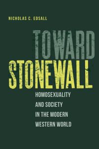 Toward Stonewall  - Homosexuality and Society in the Modern Western World