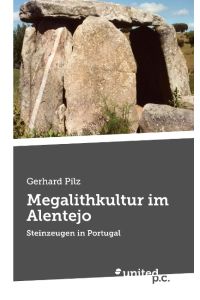 Megalithkultur im Alentejo  - Steinzeugen in Portugal