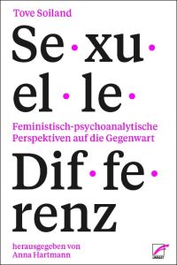 Sexuelle Differenz  - Feministisch-psychoanalytische Perspektiven auf die Gegenwart