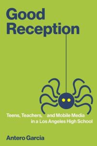 Good Reception  - Teens, Teachers, and Mobile Media in a Los Angeles High School