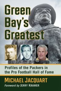 Green Bay's Greatest  - Profiles of the Packers in the Pro Football Hall of Fame