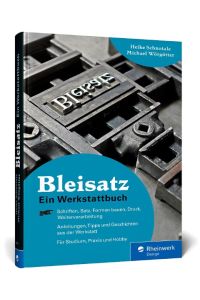 Bleisatz  - Ein Handbuch direkt aus der Werkstatt. Ideal fürs Studium und für Liebhaber der »Schwarzen Kunst«