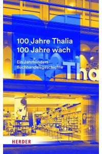 100 Jahre Thalia. 100 Jahre wach.   - Ein Jahrhundert Buchhandelsgeschichte