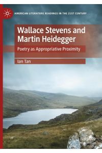 Wallace Stevens and Martin Heidegger  - Poetry as Appropriative Proximity