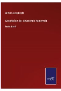 Geschichte der deutschen Kaiserzeit  - Erster Band