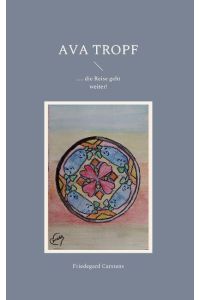 Ava Tropf  - ..... die Reise geht weiter!