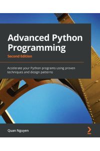 Advanced Python Programming - Second Edition - Accelerate your Python programs using proven techniques and design patterns