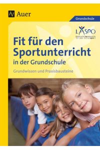 Fit für den Sportunterricht in der Grundschule  - Grundwissen - Praxisbausteine (1. bis 4. Klasse)