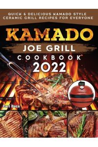 Kamado Joe Grill Cookbook 2022  - Quick & Delicious kamado Style Ceramic Grill Recipes for Everyone