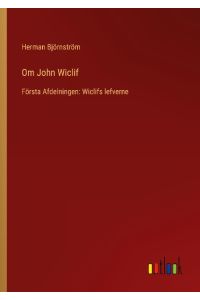 Om John Wiclif  - Första Afdelningen: Wiclifs lefverne