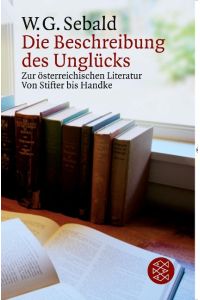 Die Beschreibung des Unglücks  - Zur österreichischen Literatur von Stifter bis Handke
