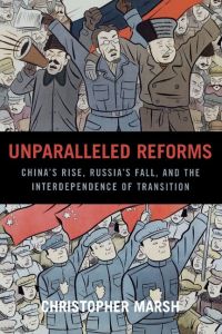 Unparalleled Reforms  - China's Rise, Russia's Fall, and the Interdependence of Transition