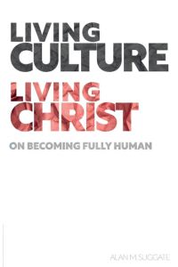 Living Culture, Living Christ  - On Becoming Fully Human
