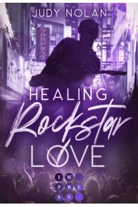 Healing Rockstar Love (Rockstar Love 2)  - New Adult 'Romance' über die berührende Liebe eines Rockstars